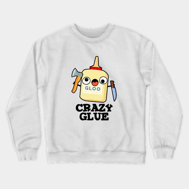 Crazy Glue Cute Super Glue Pun Crewneck Sweatshirt by punnybone